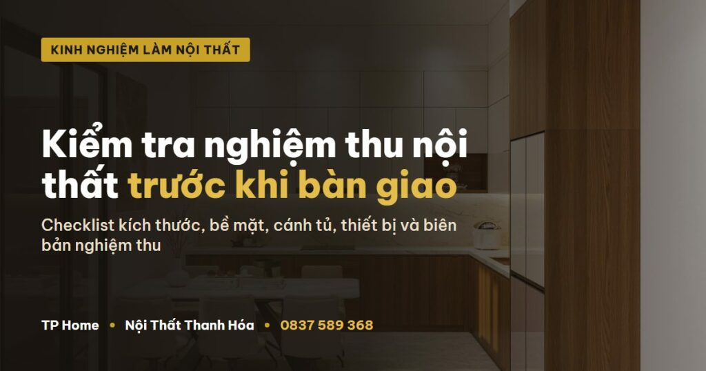 Kiểm tra nghiệm thu nội thất trước khi bàn giao - TP Home Nội Thất Thanh Hóa
