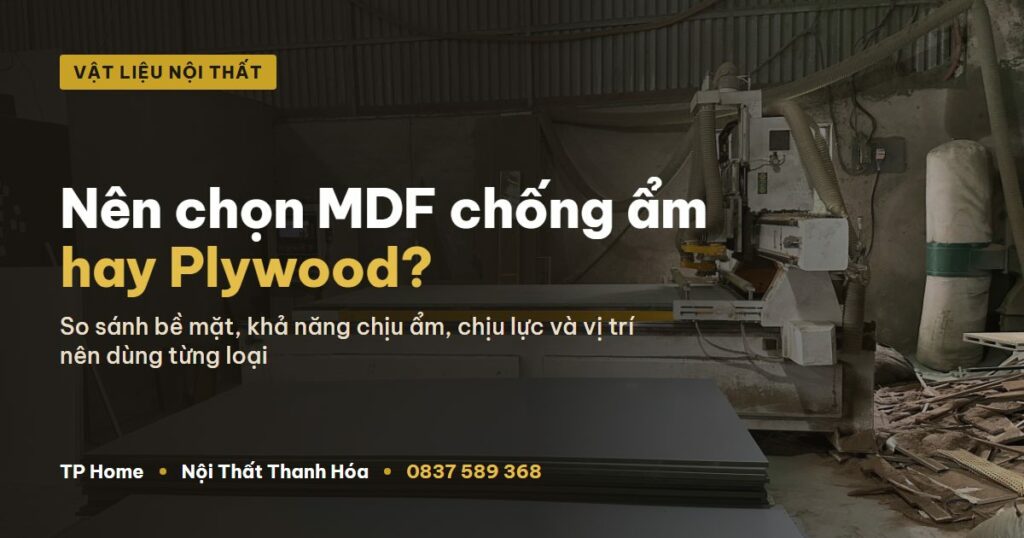 Nên chọn MDF chống ẩm hay Plywood - TP Home Nội Thất Thanh Hóa
