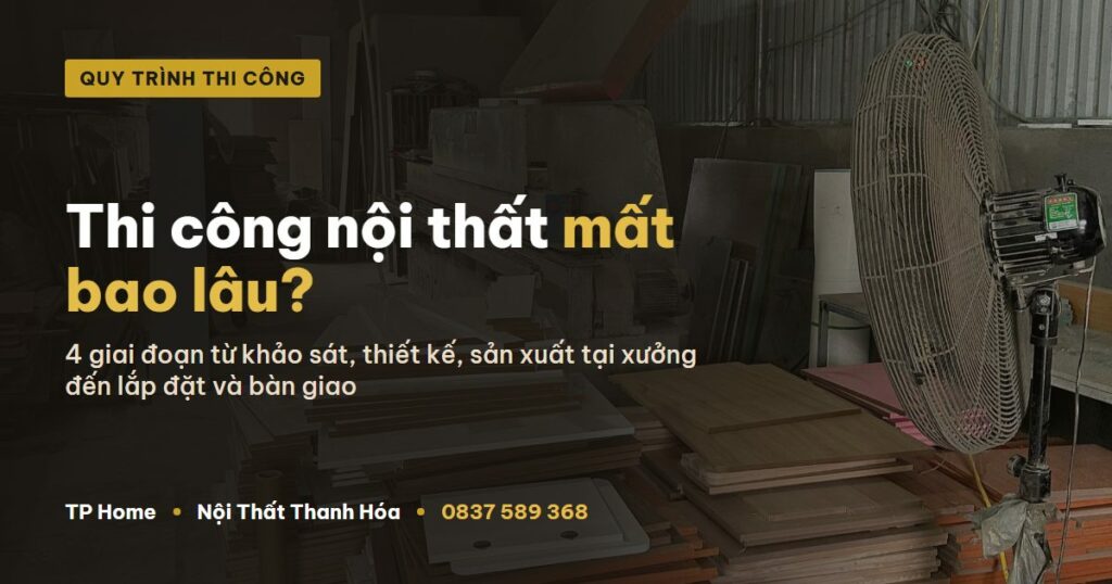 Thi công nội thất mất bao lâu - TP Home Nội Thất Thanh Hóa
